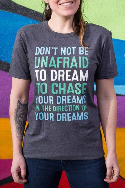 Don't Not Be Unafraid To Dream